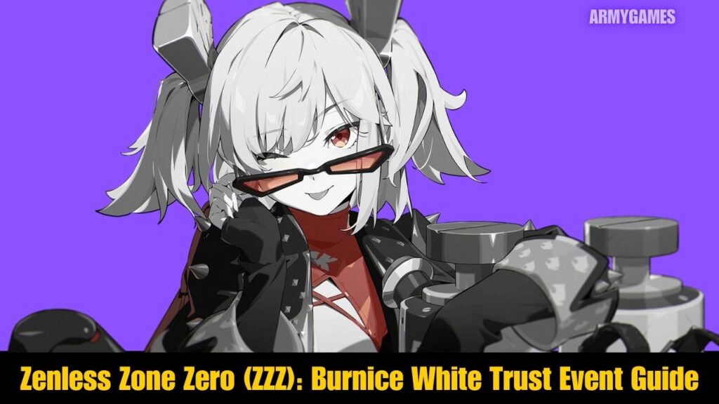 Zenless Zone Zero (ZZZ) Burnice White Trust Event Guide